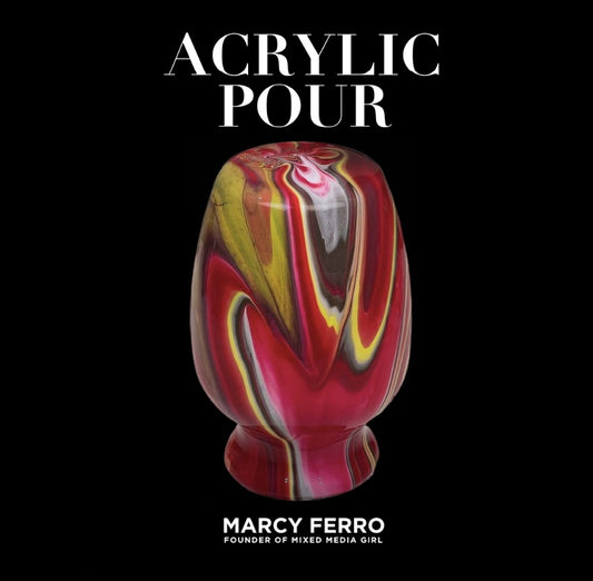 The Acrylic Pouring eBook, By Marcy Ferro - Mixed Media Girl